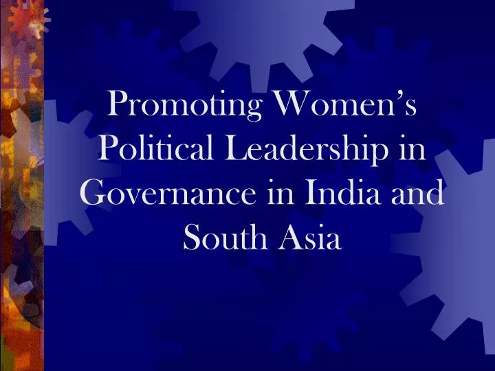 promoting women s political leadership in governance in india and south asia