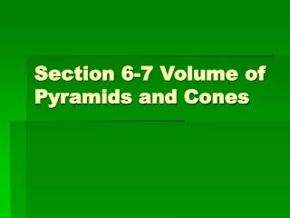 Section 6-7 Volume of Pyramids and Cones