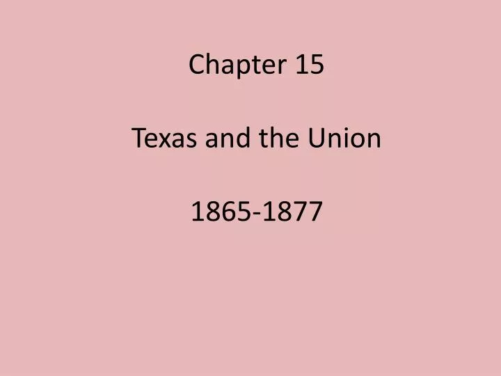 chapter 15 texas and the union 1865 1877