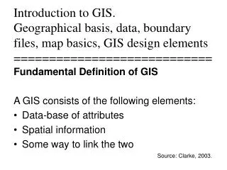 Fundamental Definition of GIS A GIS consists of the following elements: Data-base of attributes
