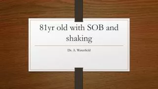 81yr old with SOB and shaking