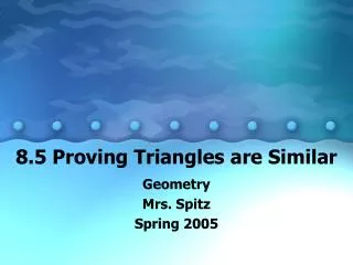 8.5 Proving Triangles are Similar