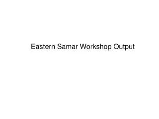 Eastern Samar Workshop Output