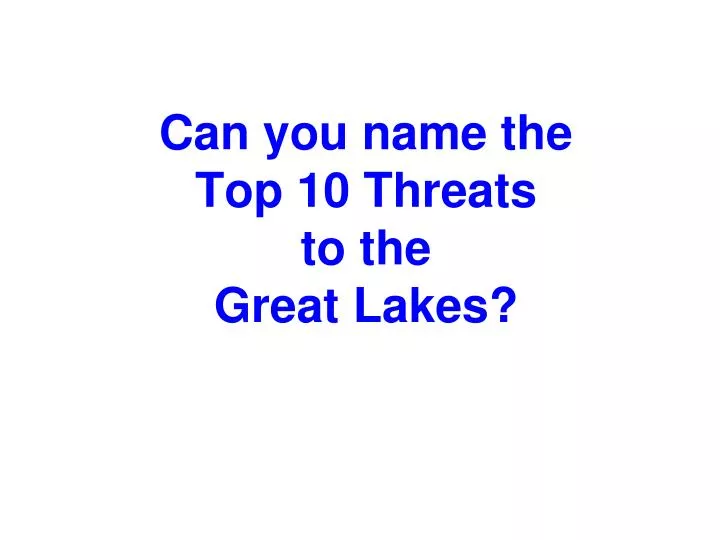 can you name the top 10 threats to the great lakes