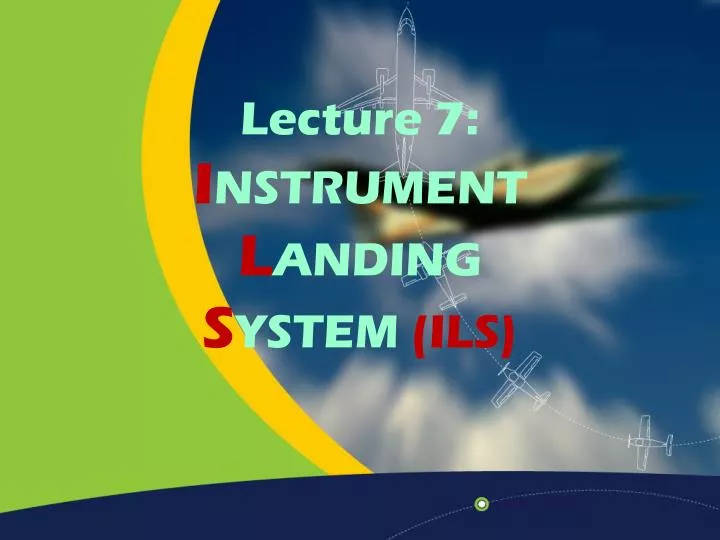 lecture 7 i nstrument l anding s ystem ils