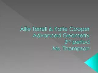 Allie Terrell &amp; Katie Cooper Advanced Geometry 3 rd period Ms. Thompson