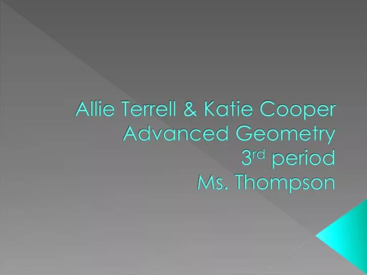 allie terrell katie cooper advanced geometry 3 rd period ms thompson