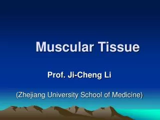 Muscular Tissue Prof. Ji-Cheng Li (Zhejiang University School of Medicine)
