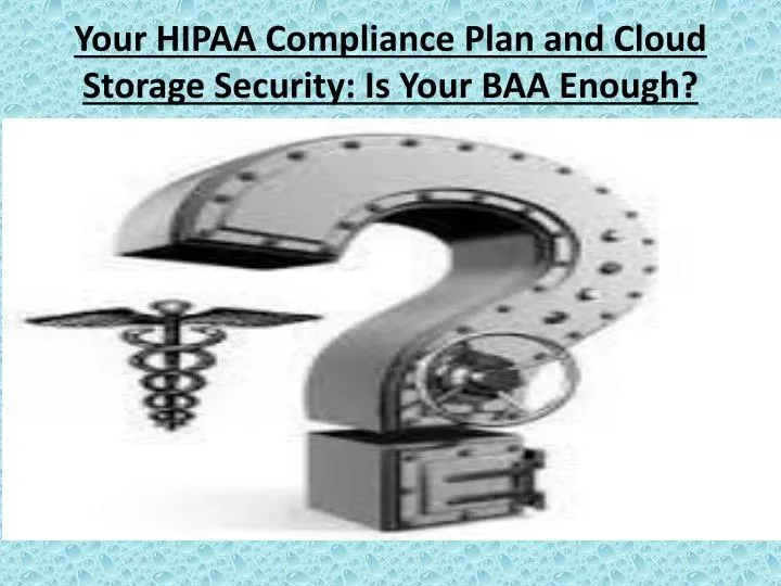 your hipaa compliance plan and cloud storage security is your baa enough
