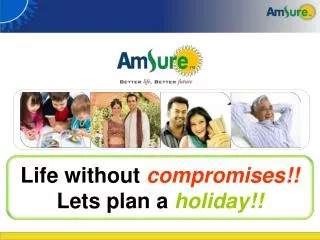 Life without compromises!! Lets plan a holiday!!