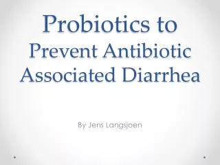 Probiotics to Prevent Antibiotic Associated Diarrhea