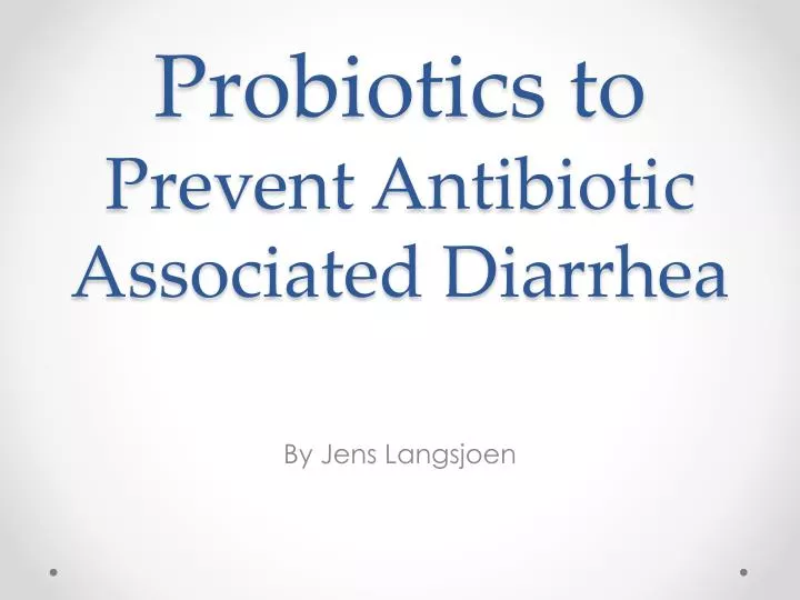 probiotics to prevent antibiotic associated diarrhea