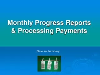 Monthly Progress Reports &amp; Processing Payments