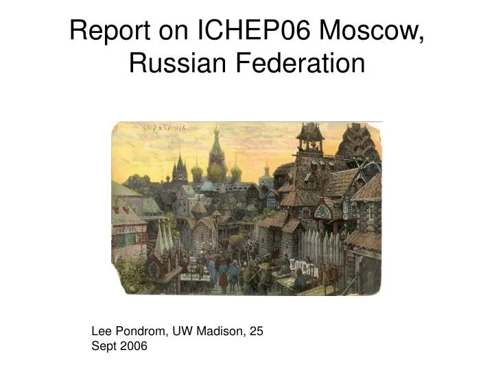 report on ichep06 moscow russian federation