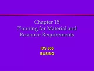 Chapter 15 Planning for Material and Resource Requirements