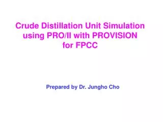 Crude Distillation Unit Simulation using PRO/II with PROVISION for FPCC