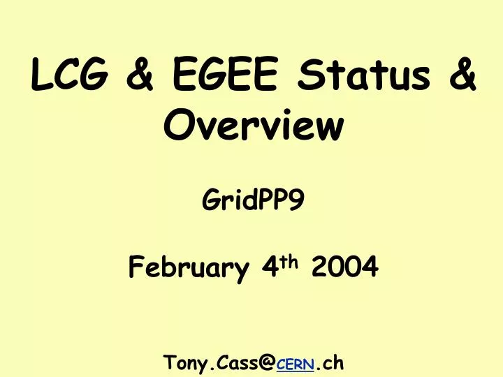lcg egee status overview gridpp9 february 4 th 2004 tony cass@ cern ch
