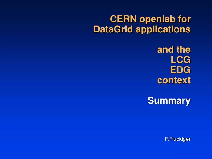 cern openlab for datagrid applications and the lcg edg context summary f fluckiger