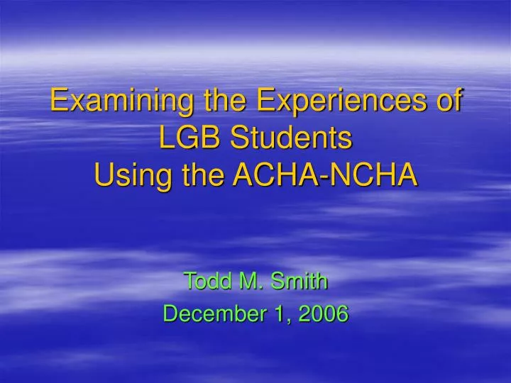 examining the experiences of lgb students using the acha ncha