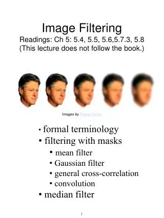 Image Filtering Readings: Ch 5: 5.4, 5.5, 5.6,5.7.3, 5.8 (This lecture does not follow the book.)