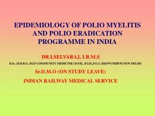 EPIDEMIOLOGY OF POLIO MYELITIS AND POLIO ERADICATION PROGRAMME IN INDIA