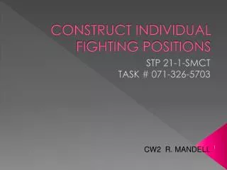 CONSTRUCT INDIVIDUAL FIGHTING POSITIONS