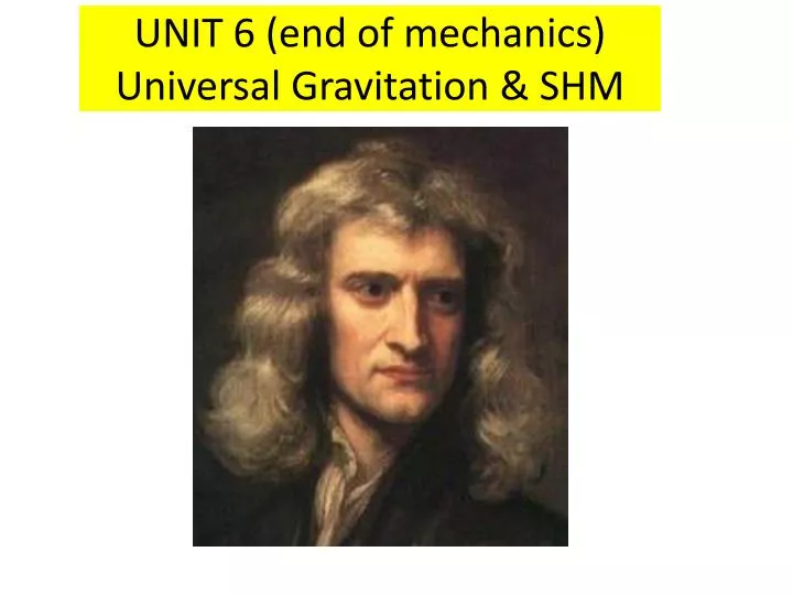 unit 6 end of mechanics universal gravitation shm