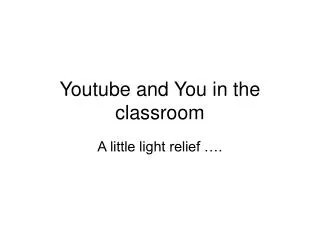 Youtube and You in the classroom