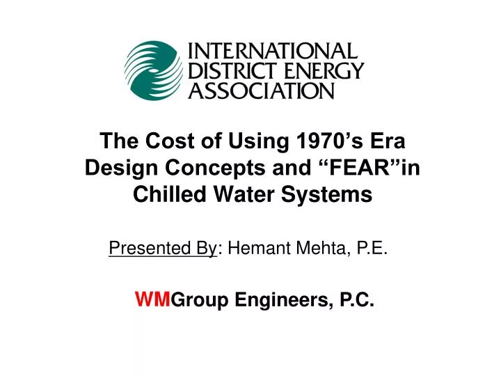 the cost of using 1970 s era design concepts and fear in chilled water systems