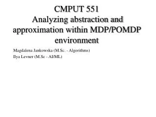 CMPUT 551 Analyzing abstraction and approximation within MDP/POMDP environment