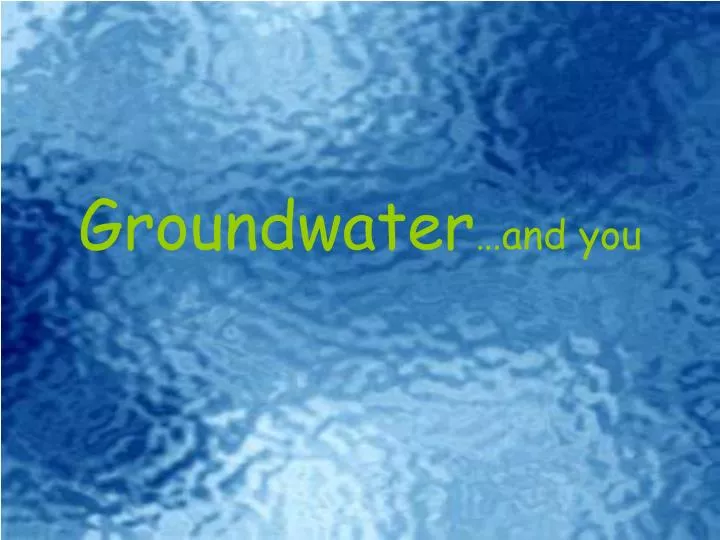 groundwater and you