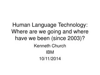 Human Language Technology: Where are we going and where have we been (since 2003)?