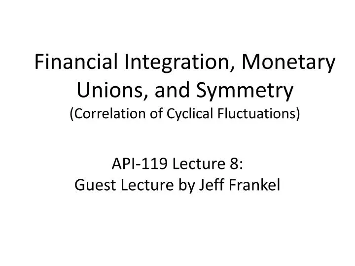 financial integration monetary unions and symmetry correlation of cyclical fluctuations