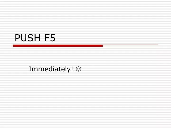push f5
