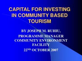 CAPITAL FOR INVESTING IN COMMUNITY BASED TOURISM