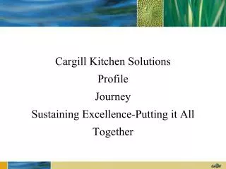 Cargill Kitchen Solutions Profile Journey Sustaining Excellence-Putting it All Together