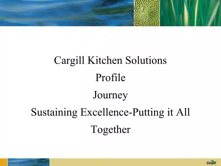cargill kitchen solutions profile journey sustaining excellence putting it all together