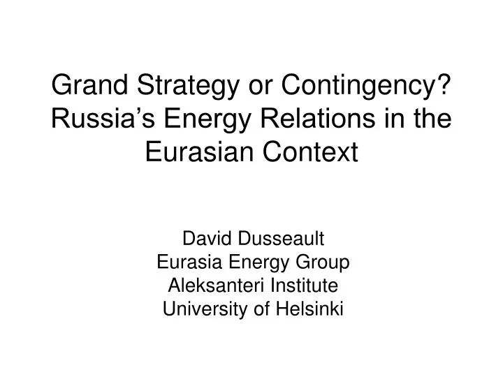 grand strategy or contingency russia s energy relations in the eurasian context