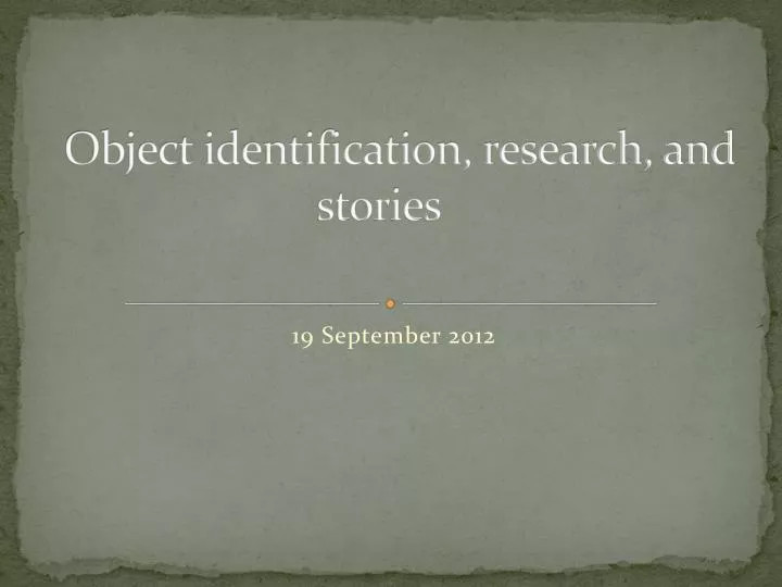 object identification research and stories