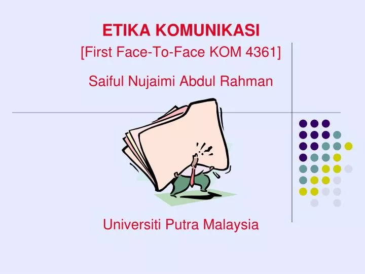 etika komunikasi first face to face kom 4361 saiful nujaimi abdul rahman universiti putra malaysia