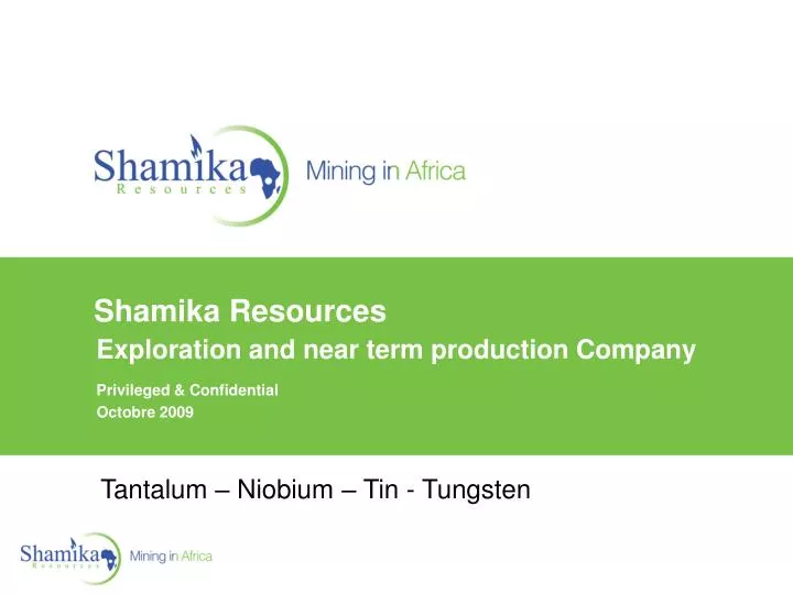 shamika resources exploration and near term production company privileged confidential octobre 2009