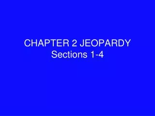 CHAPTER 2 JEOPARDY Sections 1-4