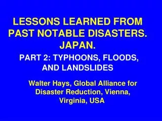 LESSONS LEARNED FROM PAST NOTABLE DISASTERS. JAPAN. PART 2: TYPHOONS, FLOODS, AND LANDSLIDES