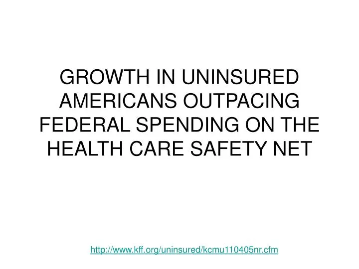 growth in uninsured americans outpacing federal spending on the health care safety net