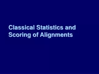 Classical Statistics and Scoring of Alignments