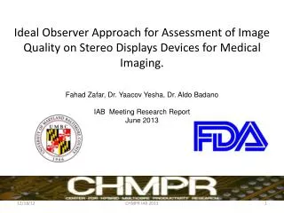 Fahad Zafar , Dr. Yaacov Yesha , Dr. Aldo Badano IAB Meeting Research Report June 2013
