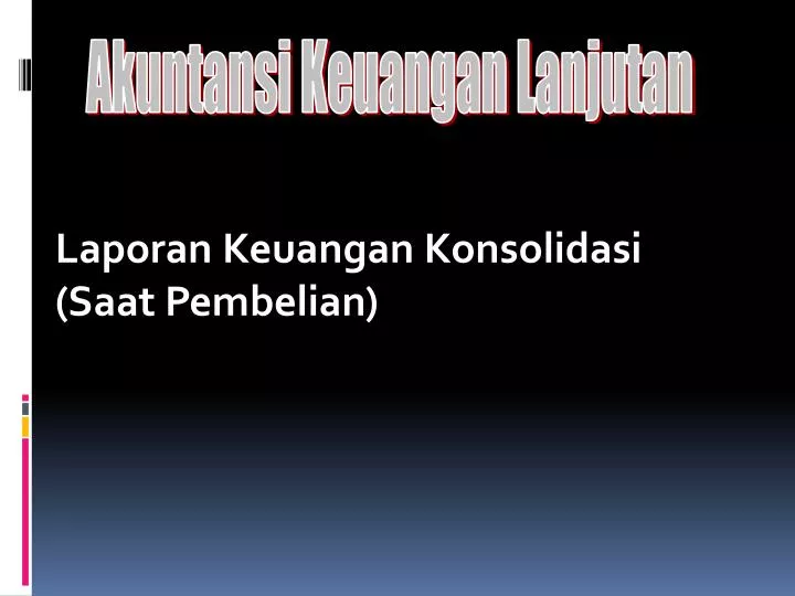 laporan keuangan konsolidasi saat pembelian