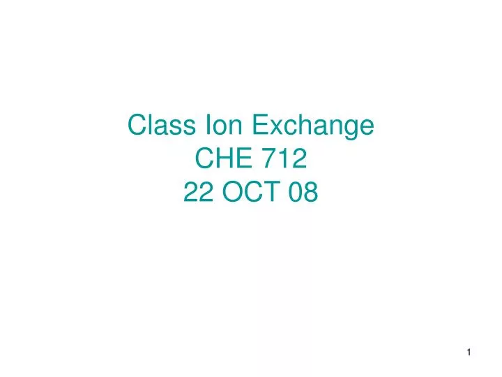 class ion exchange che 712 22 oct 08