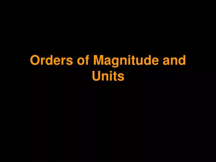 orders of magnitude and units