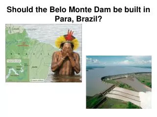 Should the Belo Monte Dam be built in Para, Brazil?